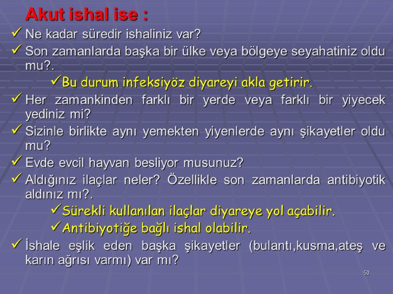 Akut ishal ise : Ne kadar süredir ishaliniz var?  Son zamanlarda başka bir